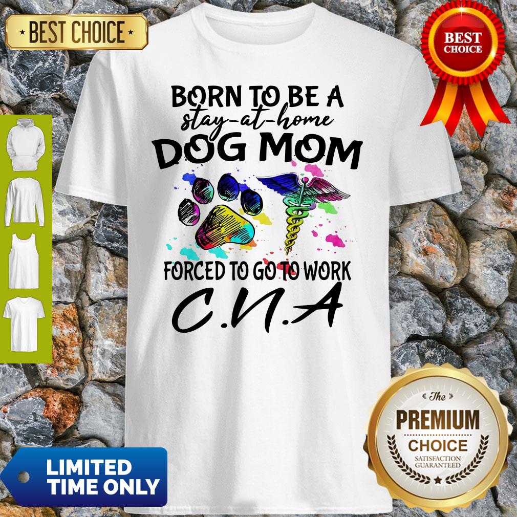 Caduceus Born To Be A Stay At Home Dog Paw Mom Forced To Go To Work CNA Shirt Caduceus Born To Be A Stay At Home Dog Paw Mom Forced To Go To Work CNA Shirt