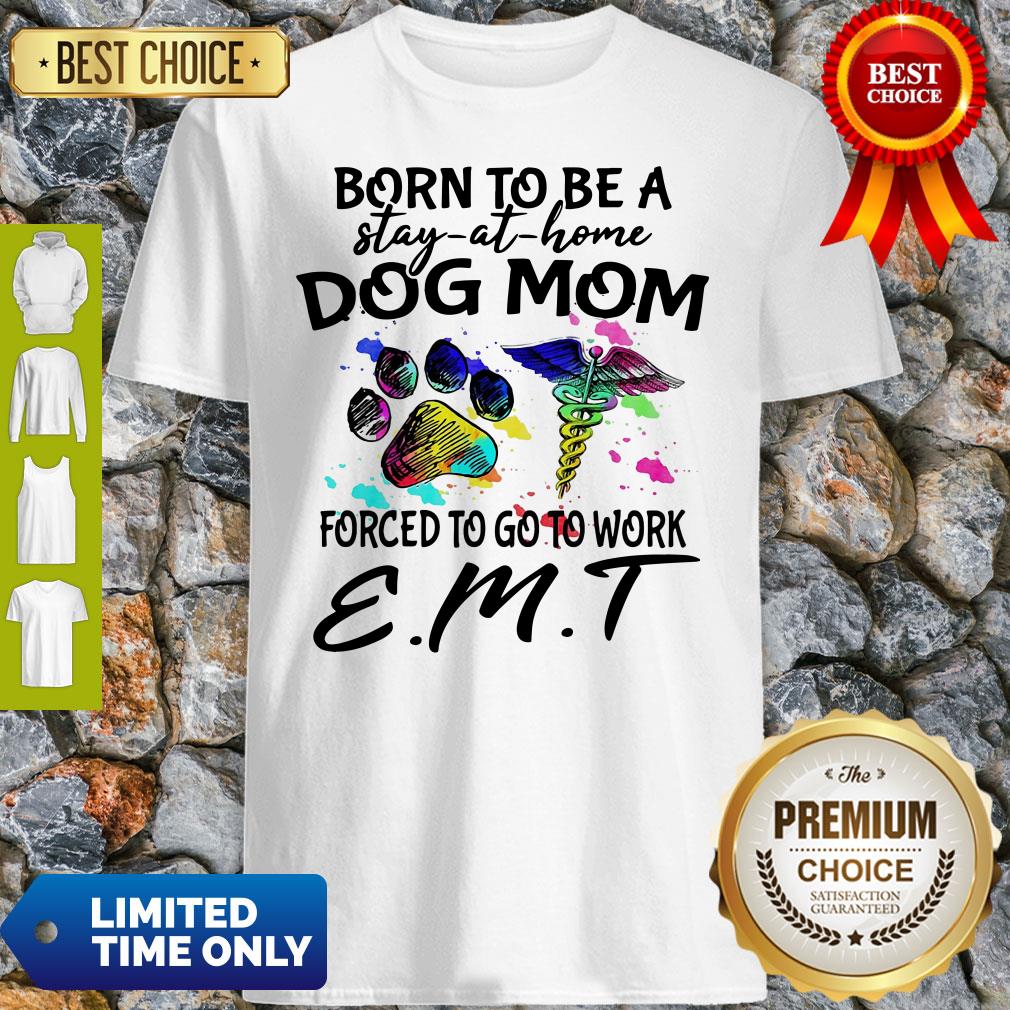 Caduceus Born To Be A Stay At Home Dog Paw Mom Forced To Go To Work Emt Shirt Caduceus Born To Be A Stay At Home Dog Paw Mom Forced To Go To Work Emt Shirt