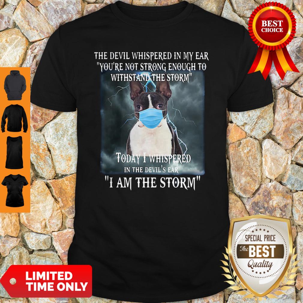 Boston Terrier Mask The Devil Whispered In My Ear You're Not Strong Enough Shirt Boston Terrier Mask The Devil Whispered In My Ear You're Not Strong Enough Shirt