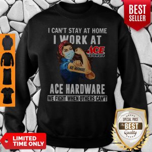 Strong Woman Face Mask I Can’t Stay At Home I Work At Ace Hardware We Fight When Others Can’t Sweatshirt