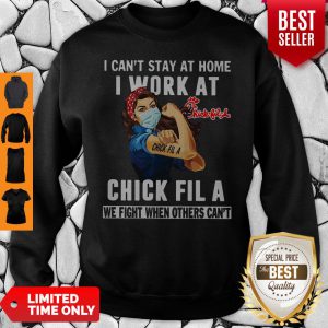 Strong Woman Face Mask I Can’t Stay At Home I Work At Chick Fila We Fight When Others Can’t Sweatshirt