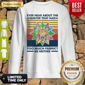 Ever Hear About The Quilter That Had Too Much Fabric Me Neither Vintage Sweatshirt