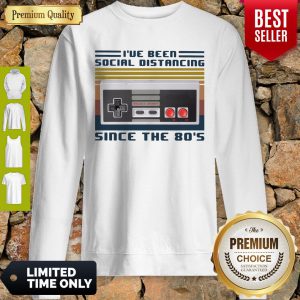I've Been Social Distancing Since The 80's Vintage Sweatshirt