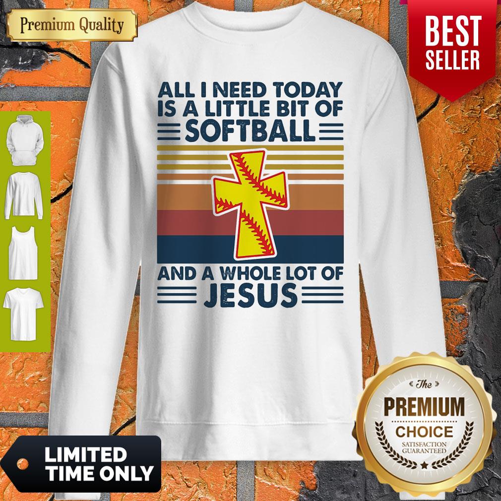 All I Need Today Is A Little Bit Of Softball And A Whole Lot Of Jesus Vintage Sweatshirt All I Need Today Is A Little Bit Of Softball And A Whole Lot Of Jesus Vintage Sweatshirt