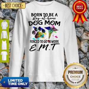 Caduceus Born To Be A Stay At Home Dog Paw Mom Forced To Go To Work Emt Sweatshirt