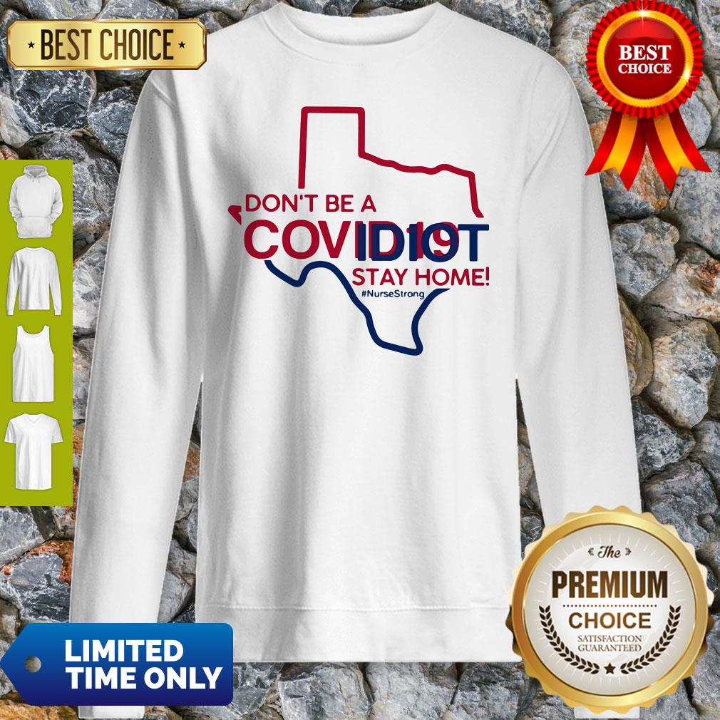 Texas Don't Be A Covid-19 Covidiot Stay Home Nursestrong Sweatshirt Texas Don't Be A Covid-19 Covidiot Stay Home Nursestrong Sweatshirt