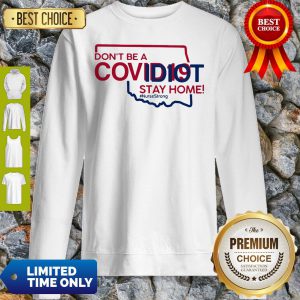 Oklahoma Don't Be A Covid-19 Covidiot Stay Home Nursestrong Sweatshirt
