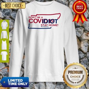 Tennessee Don't Be A Covid-19 Covidiot Stay Home Nursestrong Sweatshirt