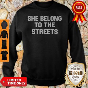 Official She Belong To The Streets Sweatshirt