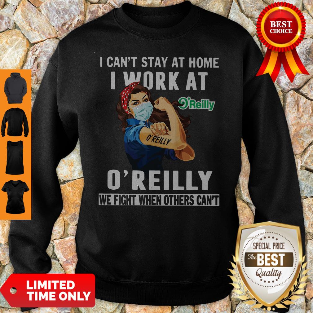 Strong Woman Face Mask I Can’t Stay At Home I Work At O’ Reilly We Fight When Others Can’t Sweatshirt Strong Woman Face Mask I Can’t Stay At Home I Work At O’ Reilly We Fight When Others Can’t Sweatshirt