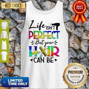 Life Isn't Perfect But Your Hair Can Be Tank Top