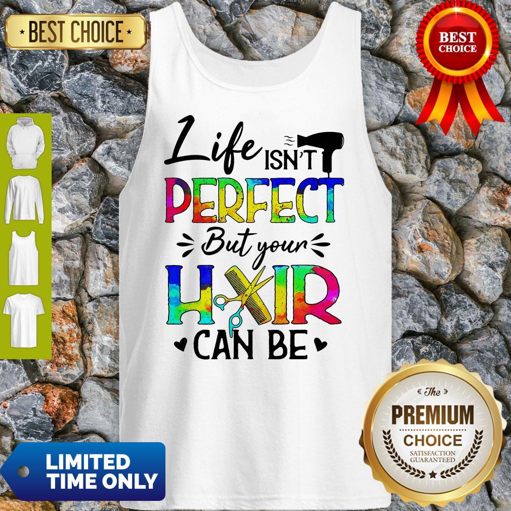 Life Isn't Perfect But Your Hair Can Be Tank Top Life Isn't Perfect But Your Hair Can Be Tank Top