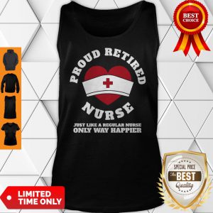 Proud Retired Heart Nurse Just Like A Regular Nurse Only Way Happier Tank Top
