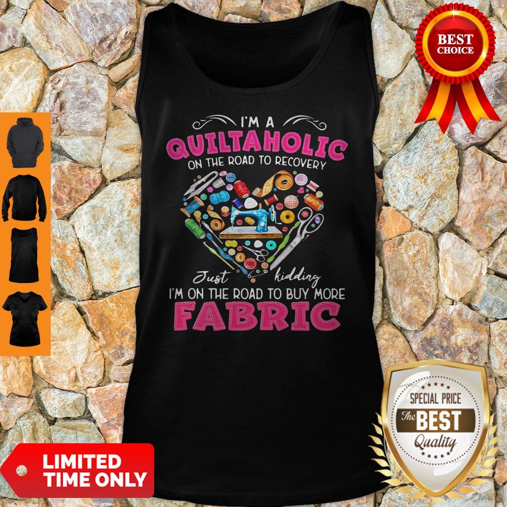 I'm A Quiltaholic On The Road To Recovery Just Kidding Heart Tank Top I'm A Quiltaholic On The Road To Recovery Just Kidding Heart Tank Top