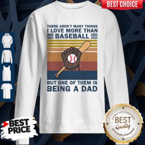 There Aren’t Many Things I Love More Than Baseball But One Of Them Is Being A Dad Vintage Sweatshirt