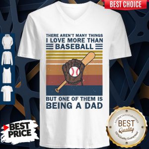 There Aren’t Many Things I Love More Than Baseball But One Of Them Is Being A Dad Vintage V-neck