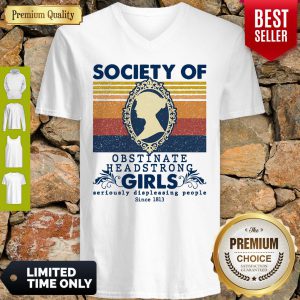 Society Of Obstinate Headstrong Girls Displeasing People Since 1813 Vintage V-neck