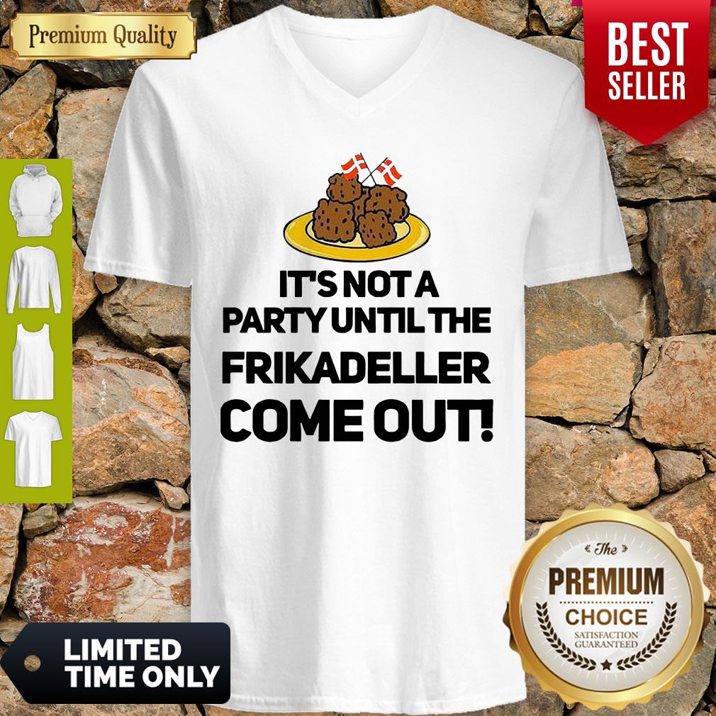 It's Not A Party Until The Frikadeller Come Out V-neck It's Not A Party Until The Frikadeller Come Out V-neck