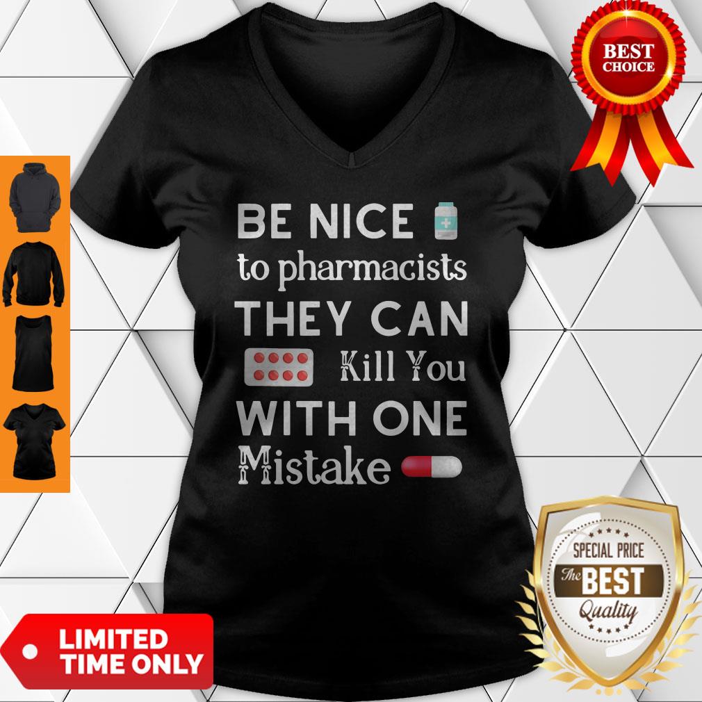 Be Nice To Pharmacists They Can Kill You With One Mistake V-neck Be Nice To Pharmacists They Can Kill You With One Mistake V-neck