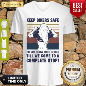 Keep Bikers Safe Do Not Show Your Boobs Till We Come To A Complete Stop V-neck