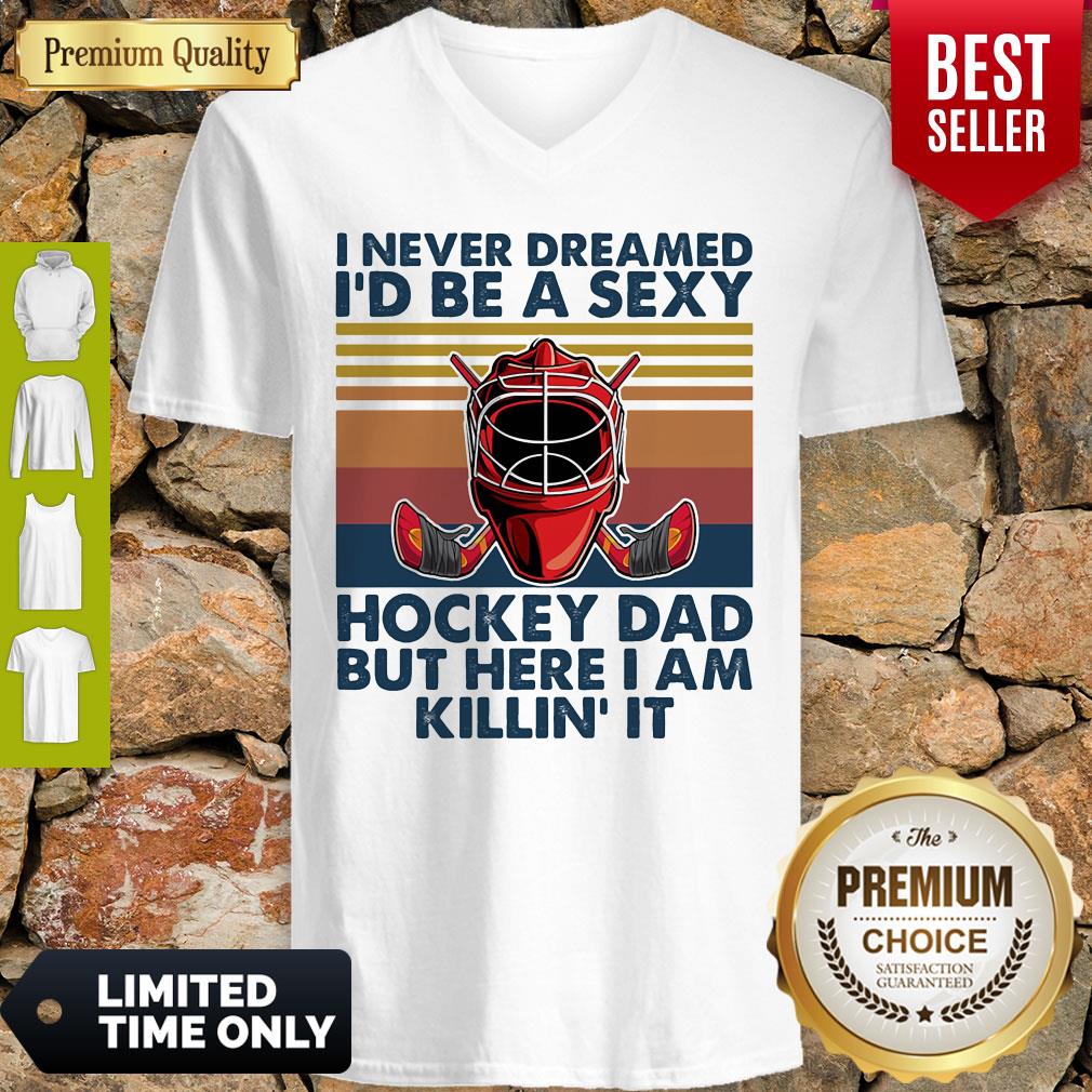 I Never Dreamed I'd Be A Sexy Hockey Dad But Here I Am Killin' It Vintage V-neck I Never Dreamed I'd Be A Sexy Hockey Dad But Here I Am Killin' It Vintage V-neck