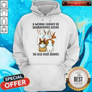 Awesome A Woman Cannot Be Quarantined Alone She Also Needs Bunnies Hoodie