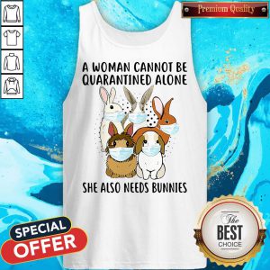 Awesome A Woman Cannot Be Quarantined Alone She Also Needs Bunnies Tank Top