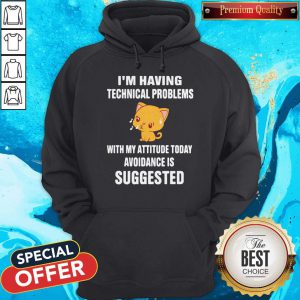 Cat I’m Having Technical Problems With My Attitude Today Avoidance Is Suggested Hoodie