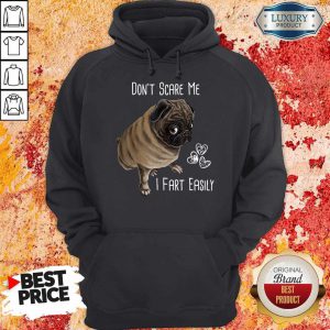 Cute Pug Don’t Scare Me I Fart Easily Hoodie