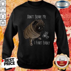 Cute Pug Don’t Scare Me I Fart Easily Sweatshirt