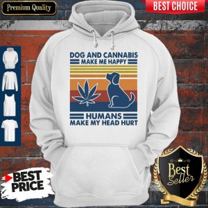 Dog And Cannabis Make Me Happy Humans Make My Head Hurt Vintage Hoodie