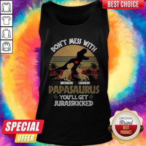 Don’t Mess With Bronson Cannon Papasaurus You’ll Get Jurasskicked Vintage Tank Top