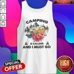 Funny Camping Is Calling And I Must Go Tank Top
