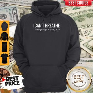 I Can't Breathe George Floyd May 25 2020 Hoodie