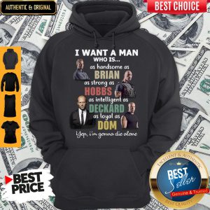 I Want A Man Who Is As Handsome As Brian Yep I’m Gonna die Alone Hoodie
