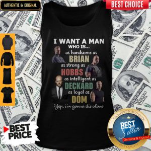 I Want A Man Who Is As Handsome As Brian Yep I’m Gonna die Alone Tank Top