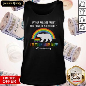If Your Parents Accepting Of Your Identity I’m Your Mom Now Bear Lgbt Tank Top