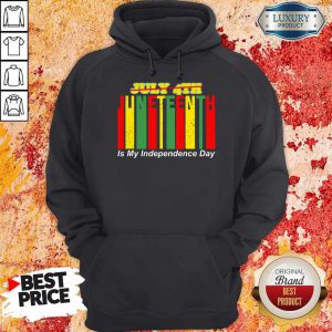 Juneteenth Is My Independence Day Not July 4th Hoodie
