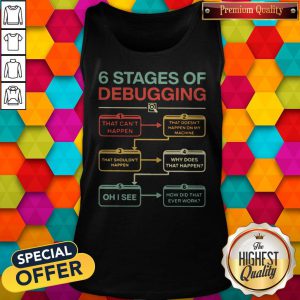 Nice 6 Stages Of Debugging That Can’t Happen Tank Top