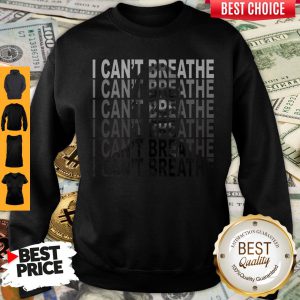 Nice George Floyd I Can't Breathe Sweatshirt