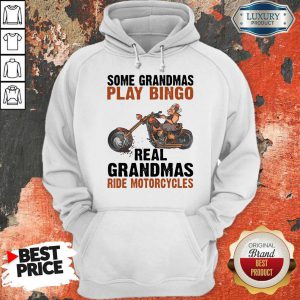 Nice Some Grandmas Play Bingo Real Grandmas Ride Motorcycles Hoodie