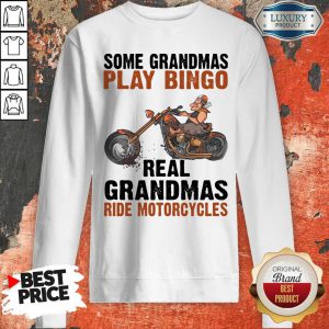 Nice Some Grandmas Play Bingo Real Grandmas Ride Motorcycles Sweatshirt