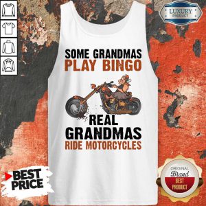 Nice Some Grandmas Play Bingo Real Grandmas Ride Motorcycles Tank Top
