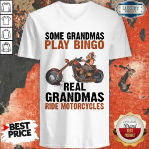 Nice Some Grandmas Play Bingo Real Grandmas Ride Motorcycles V-neck