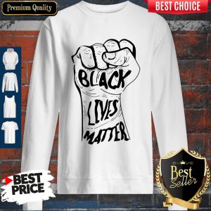 Nice Strong Hand Black Lives Matter Sweatshirt
