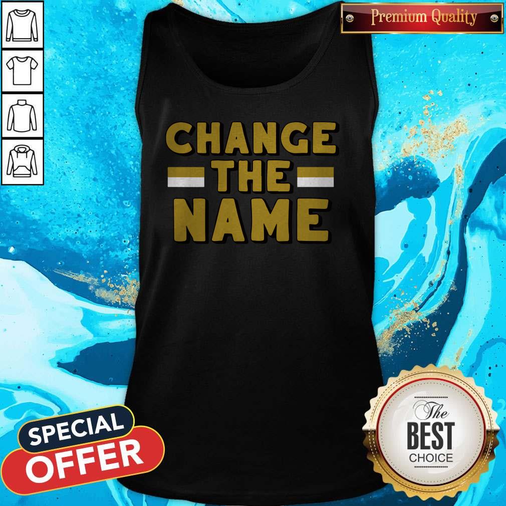 Premium Change The Name Tank Top Premium Change The Name Tank Top