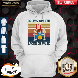 Premium Drums Are The Bacon Of Music Vintage Hoodie