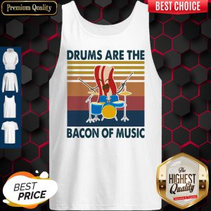 Premium Drums Are The Bacon Of Music Vintage Tank Top
