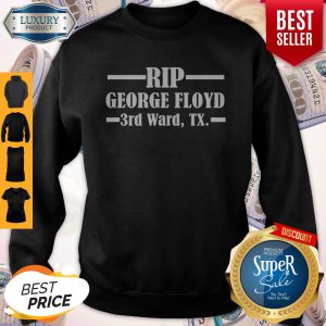 Premium Rip George Floyd 3rd Ward TX Sweatshirt