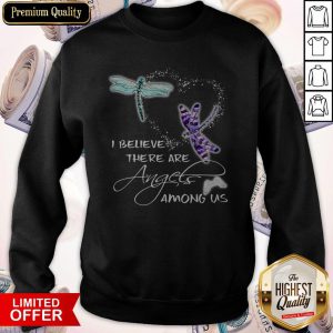 Pretty I Believe There Are Angels Among US Dragonfly Sweatshirt